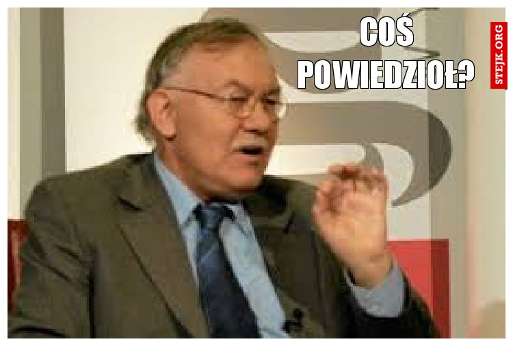 Coś powiedzioł?