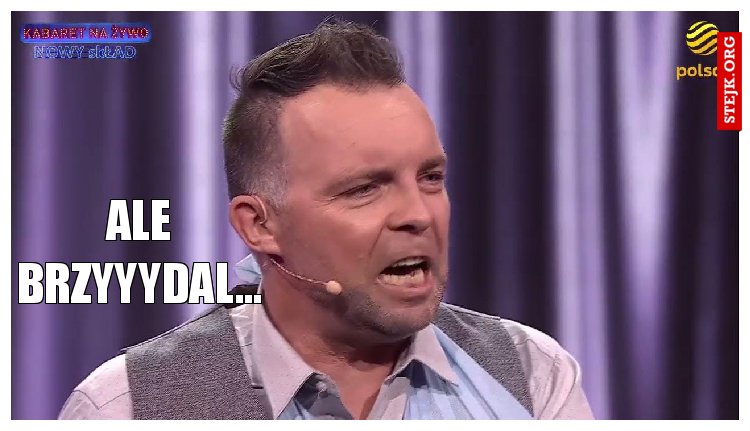 Ale brzyyydal...