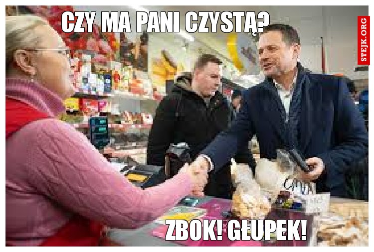 Czy ma Pani czystą?