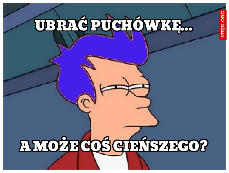 Ubrać puchówkę...