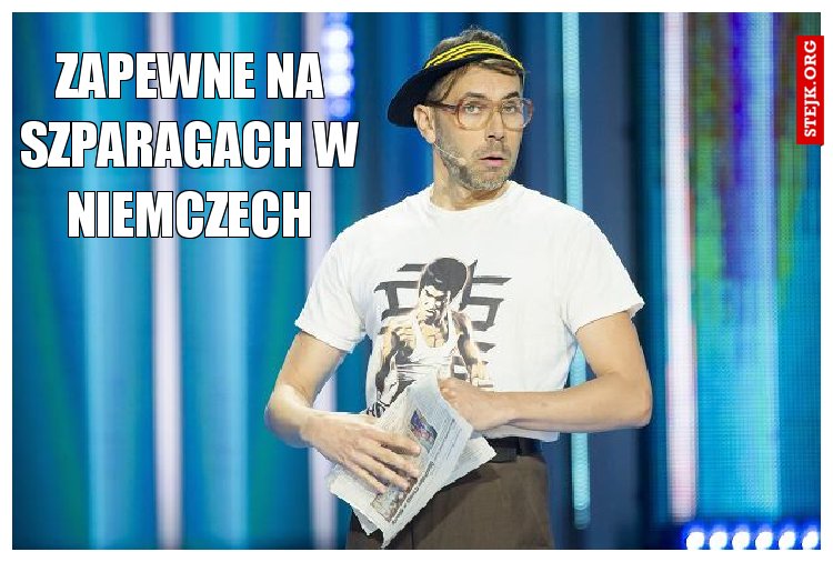 Zapewne na szparagach w Niemczech