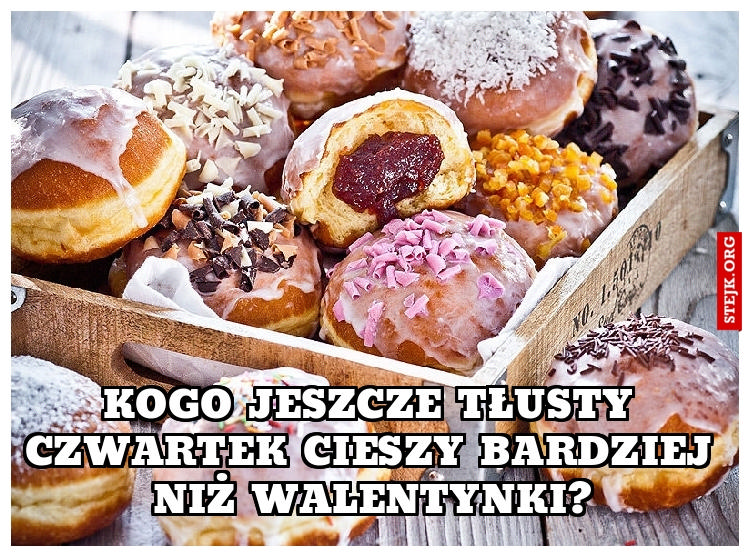 Kogo jeszcze tłusty czwartek cieszy bardziej niż walentynki?