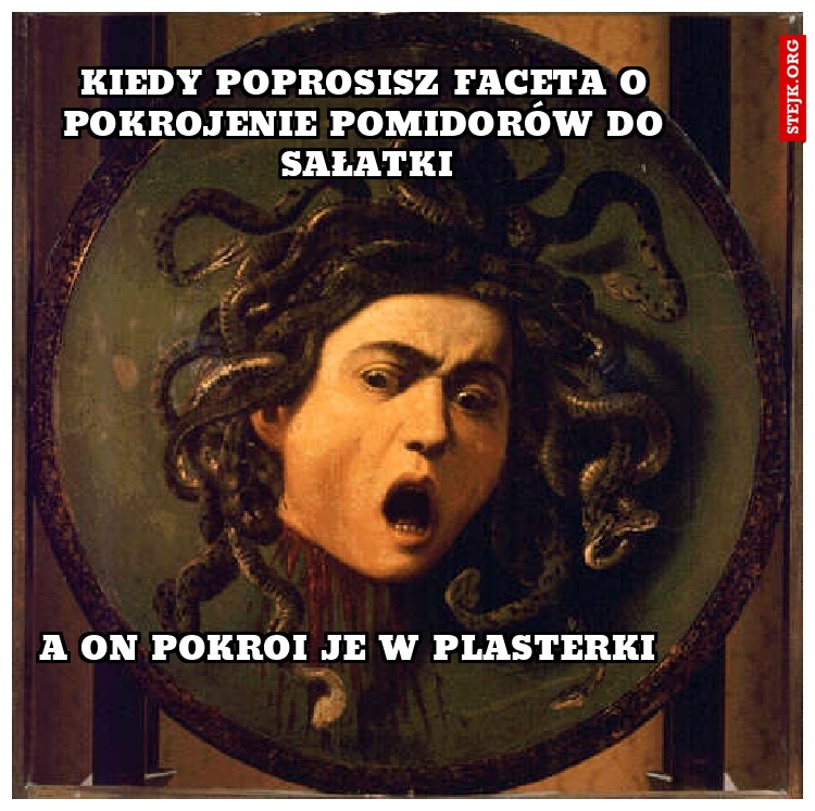 Kiedy poprosisz faceta o pokrojenie pomidorów do sałatki