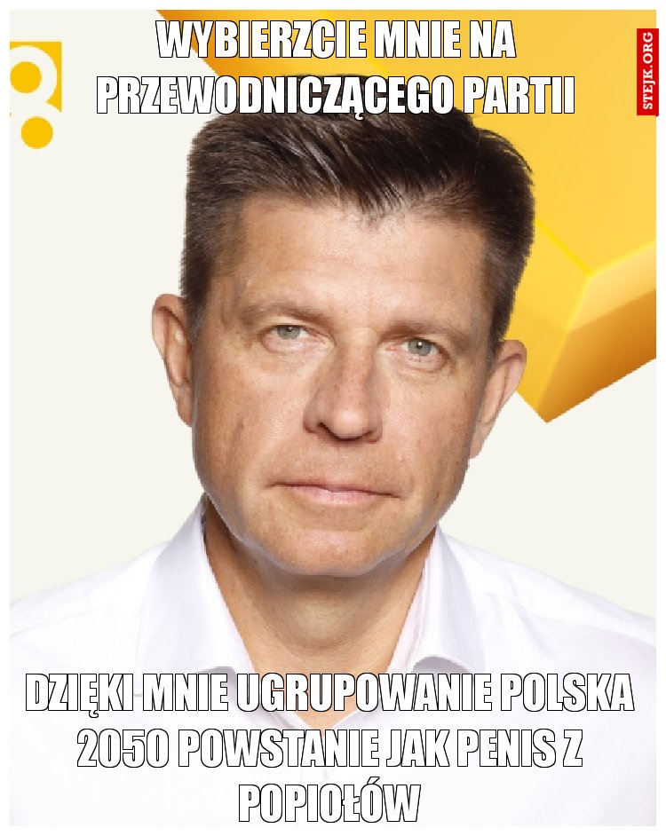 Wybierzcie mnie na przewodniczącego partii