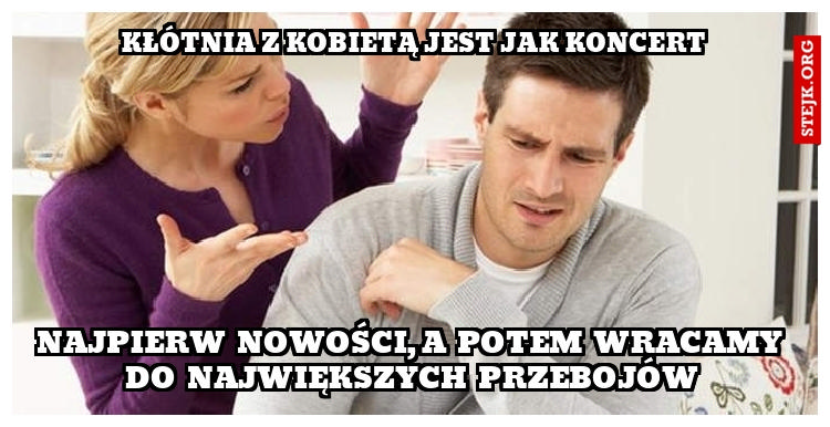 KŁÓTNIA Z KOBIETĄ JEST JAK KONCERT