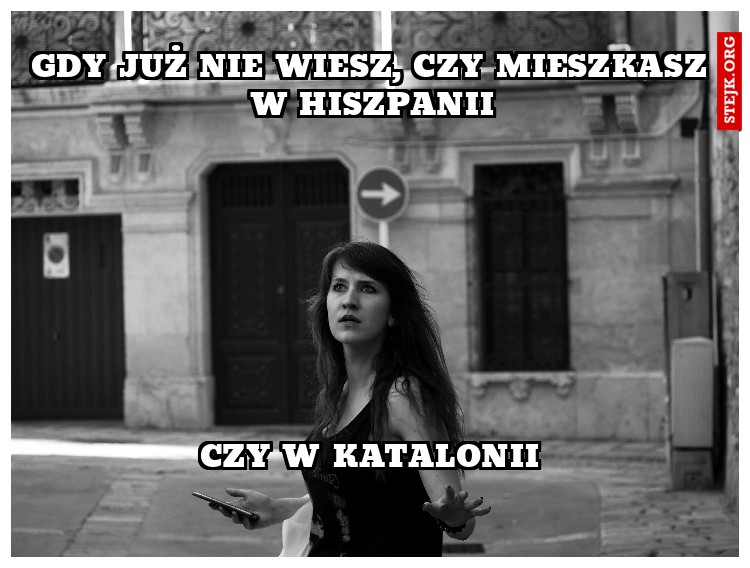 Gdy już nie wiesz, czy miesszkasz w hiszpANII