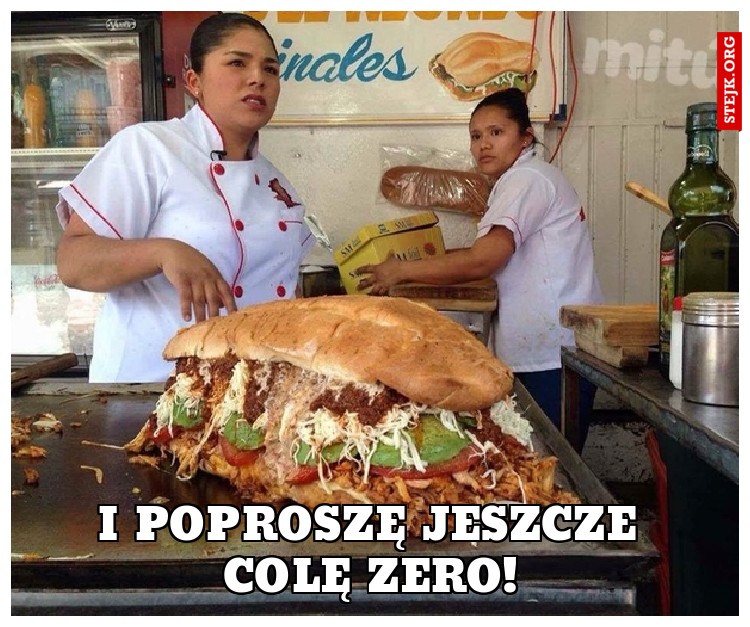 I poproszę jeszcze colę zero!