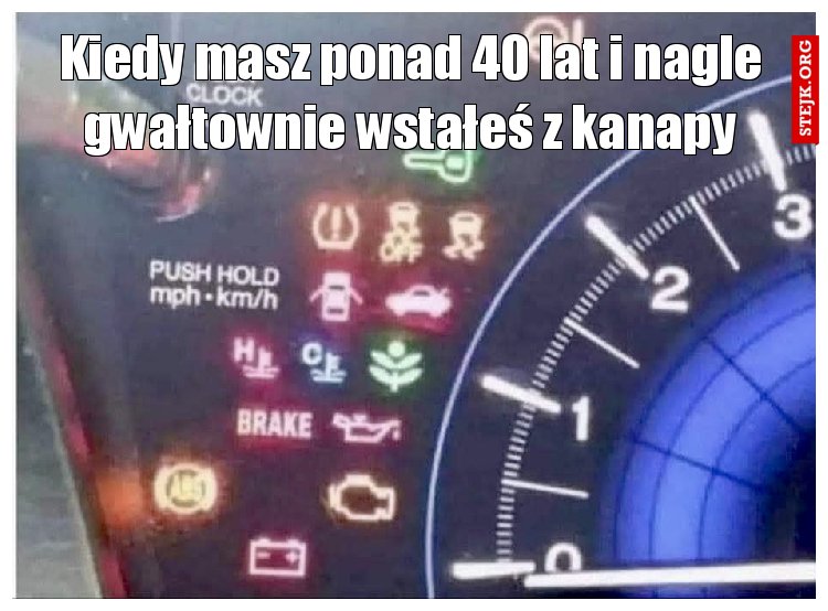 Kiedy masz ponad 40 lat i nagle gwałtownie wstałeś z kanapy