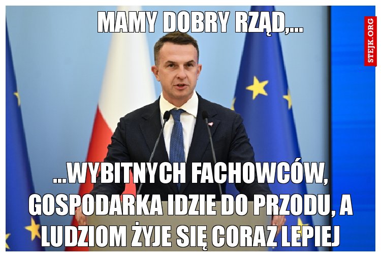 Mamy dobry Rząd,...