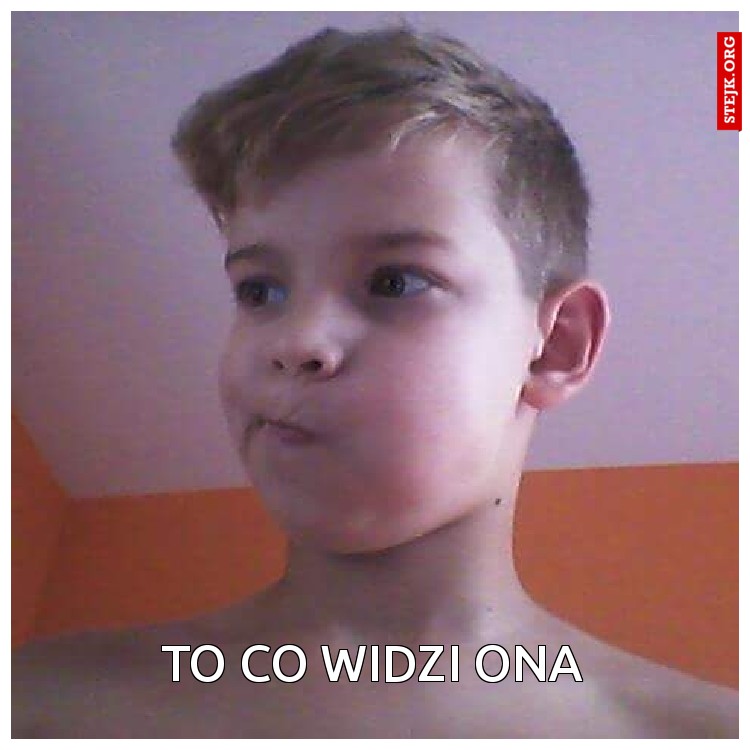 To co widzi ona