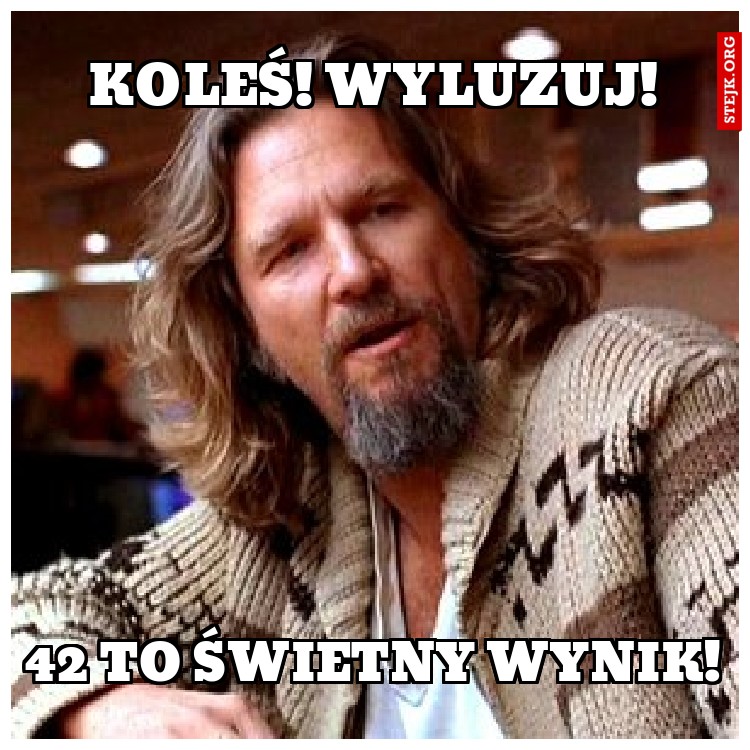 Koleś! Wyluzuj!