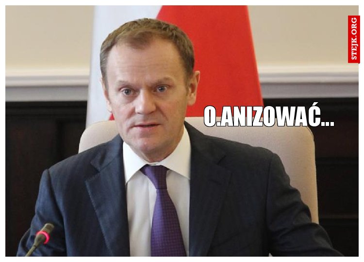 O.anizować...