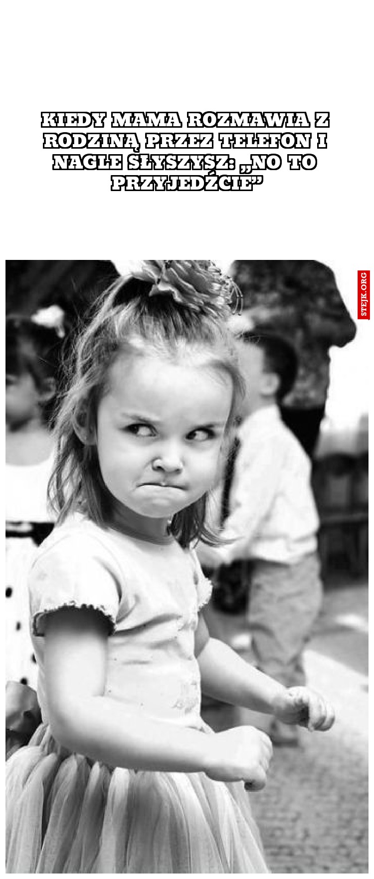 kiedy mama rozmawia z rodziną przez telefon i nagle słyszysz: „no to przyjedźcie”