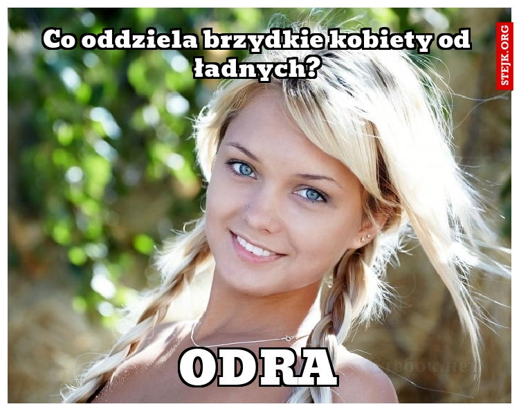 Co oddziela brzydkie kobiety od ładnych?