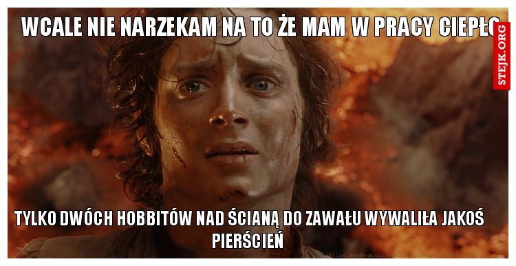 Wcale nie narzekam na to że mam w pracy ciepło 