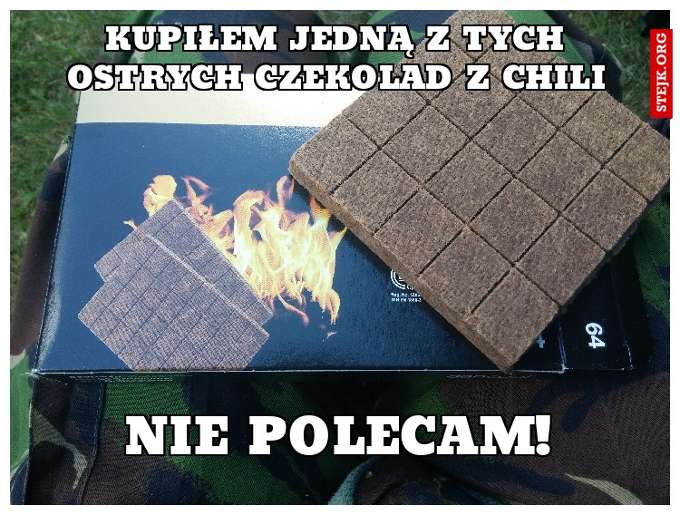 Kupiłem jedną z tych ostrych czekolad z chili