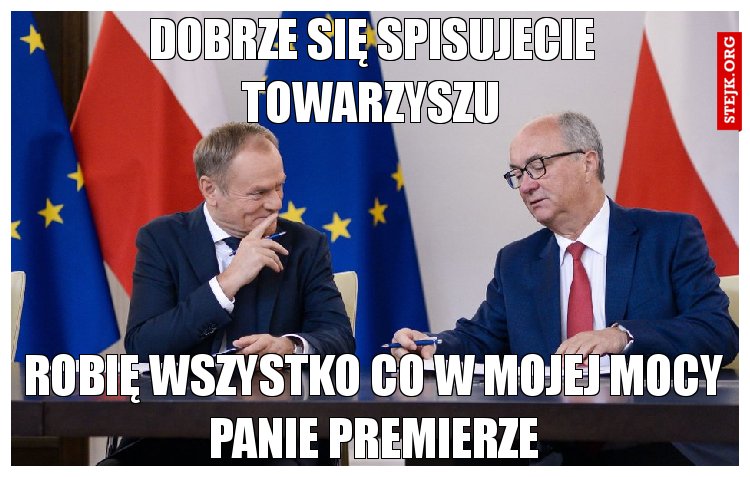 Dobrze się spisujecie towarzyszu