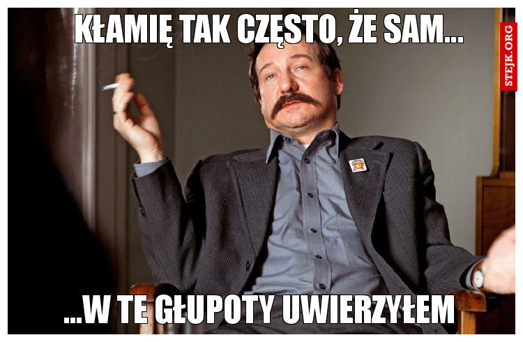 Kłamię tak często, że sam...