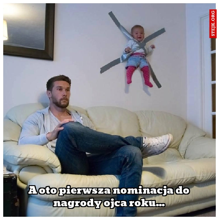 A oto pierwsza nominacja do nagrody ojca roku...