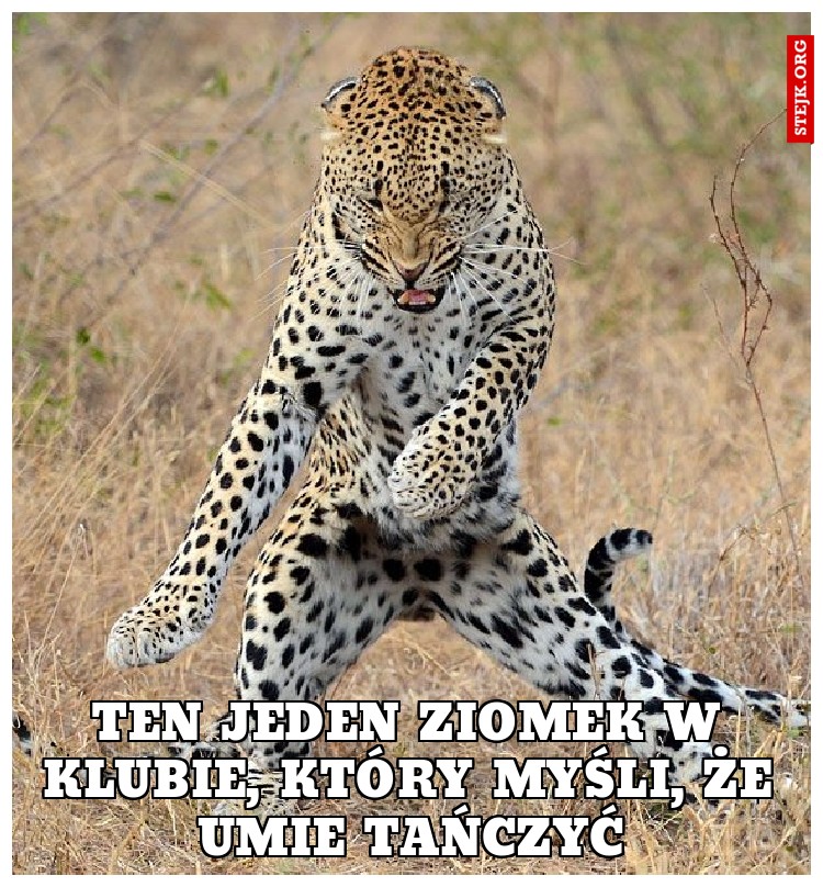 Ten jeden ziomek w klubie, który myśli, że umie tańczyć