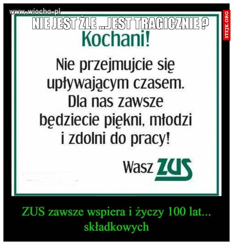 NIE JEST ŻLE ...JEST TRAGICZNIE ?