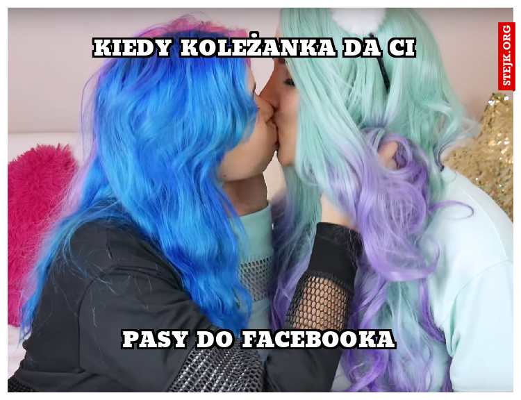 kiedy koleżanka da Ci pasy