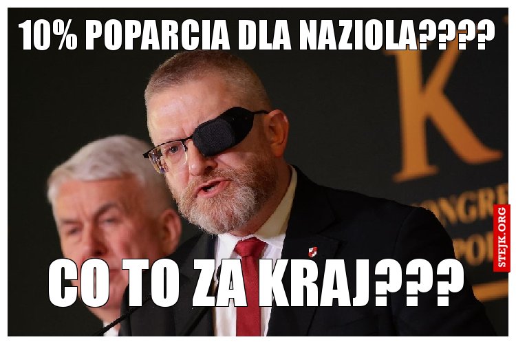 10% poparcia dla naziola????