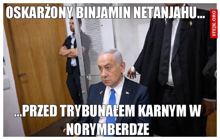 Oskarżony Binjamin Netanjahu...