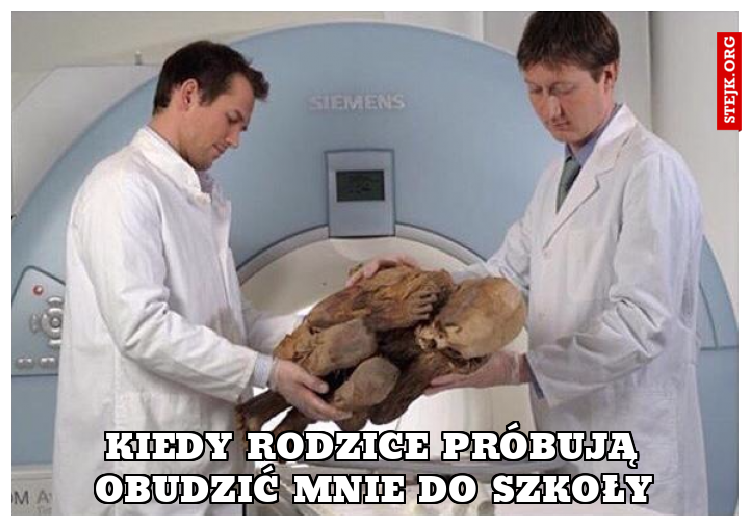 Kiedy rodzice próbują obudzić mnie do szkoły