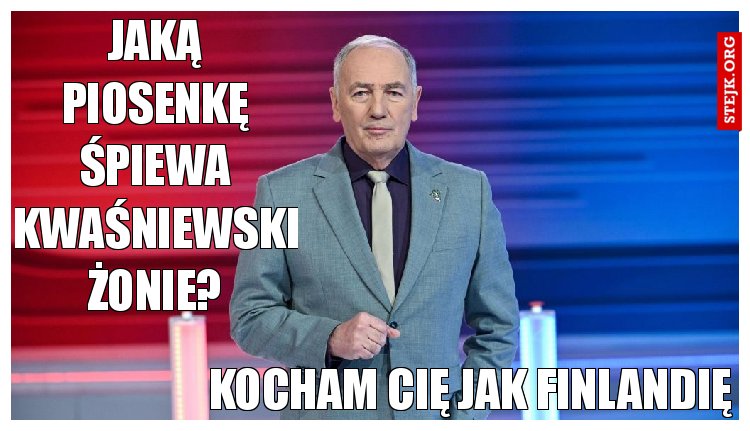 Jaką piosenkę śpiewa Kwaśniewski żonie?