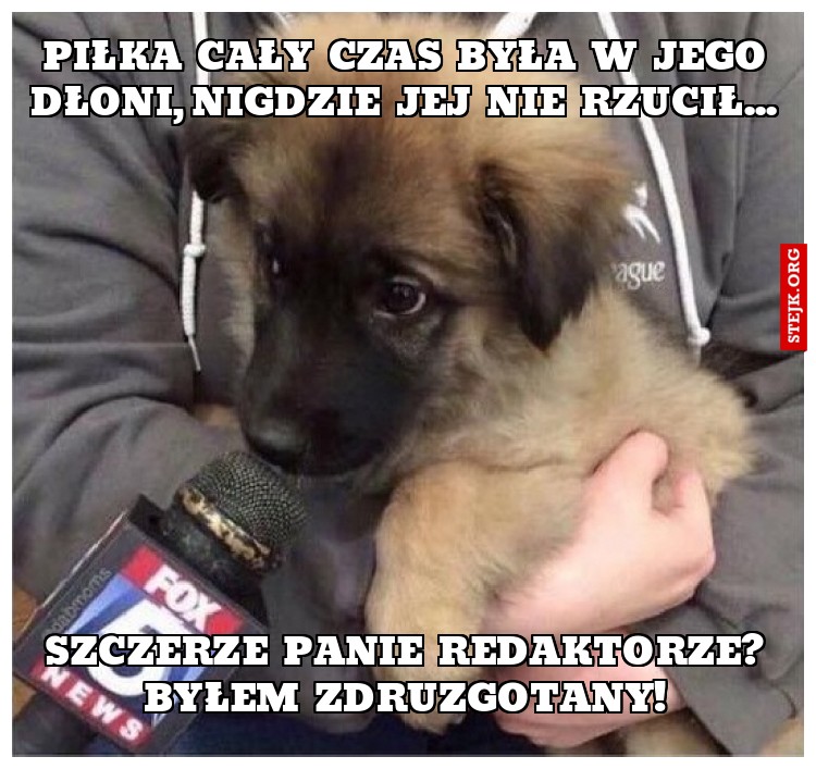 Piłka cały czas była w jego dłoni, nigdzie jej nie rzucił...